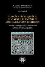Il «Kitab asas al-qiyas» di Al-Gazali: elementi di logica e logica giuridica