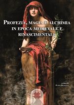 Profezia, magia e alchimia in epoca medievale e rinascimentale