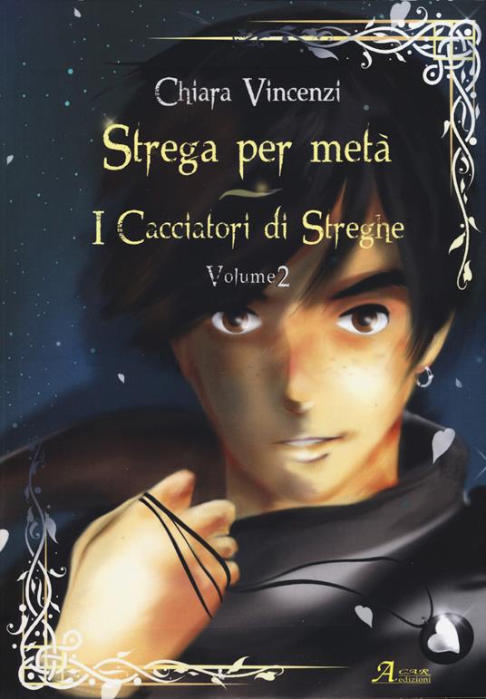 I cacciatori di streghe. Strega per metà. Vol. 2 - Chiara Vincenzi - copertina