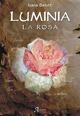 Luminia. La rosa - Ivana Belotti - copertina