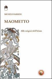 Maometto. Alle origini dell'Islam - Michele Barresi - copertina