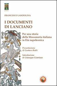 I documenti di Lanciano. Per una storia della massoneria italiana in età napoleonica - Francesco Landolina - copertina