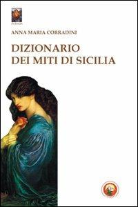 Dizionario dei miti di Sicilia - Anna M. Corradini - copertina