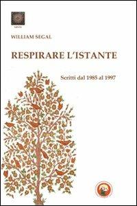 Respirare l'istante. Scritti dal 1985 al 1997 - William Segal - copertina