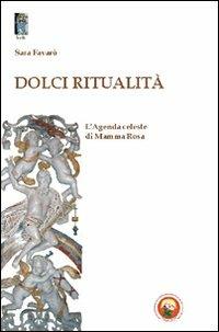 Dolci ritualità. L'agenda celeste di Mamma Rosa - Sara Favarò - copertina