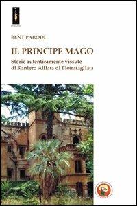 Il principe mago. Storie autenticamente vissute di Raniero Alliata di Pietratagliata - Bent Parodi - copertina