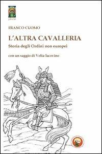 L'altra cavallerie. Storia degli ordini non europei - Franco Cuomo - copertina