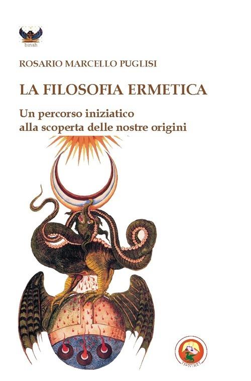 La filosofia ermetica. Un percorso iniziatico alla scoperta delle nostre origini - Rosario Marcello Puglisi - copertina