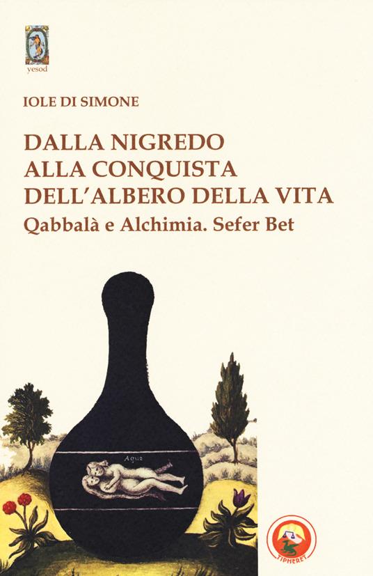 Dalla nigredo alla conquista dell'albero della vita. Qabbalà e alchimia. Sefer Bet - Iole Di Simone - copertina