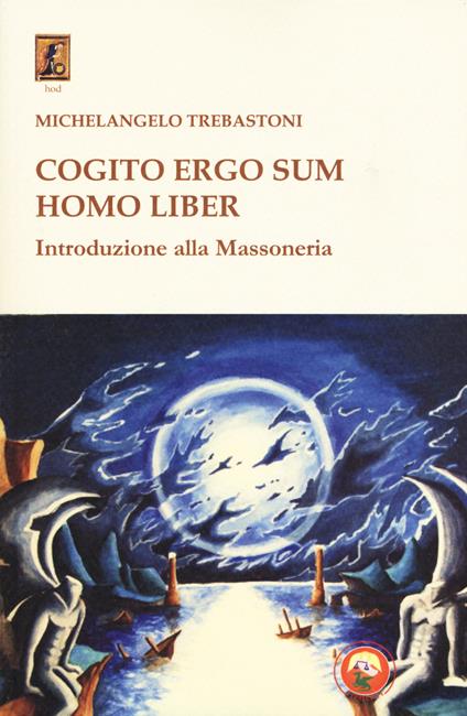 Cogito ergo sum homo liber. Introduzione alla massoneria - Michelangelo Trebastoni - copertina