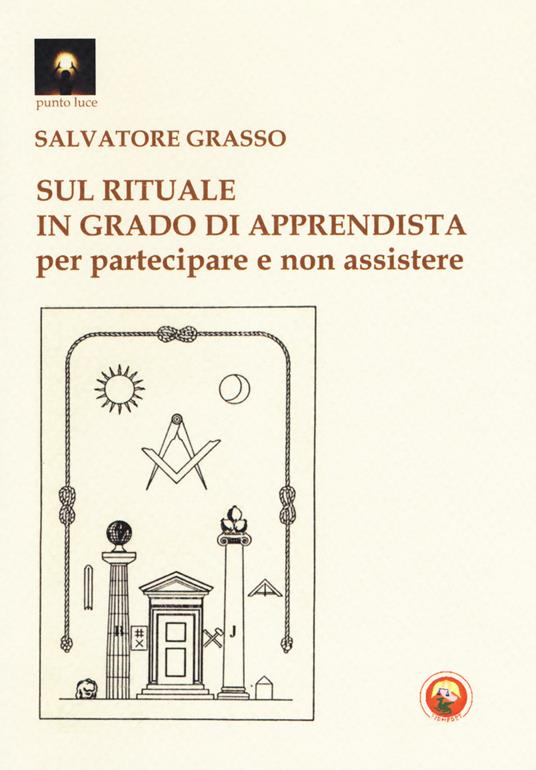 Sul rituale in grado di apprendista. Per partecipare e non assistere - Salvatore Grasso - copertina