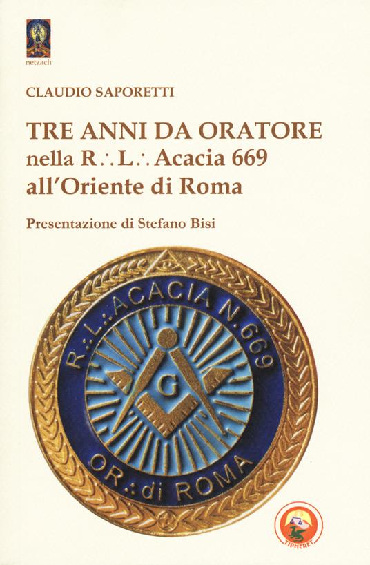 Tre anni da oratore nella R.L. Acacia 669 all'Oriente di Roma - Claudio Saporetti - copertina