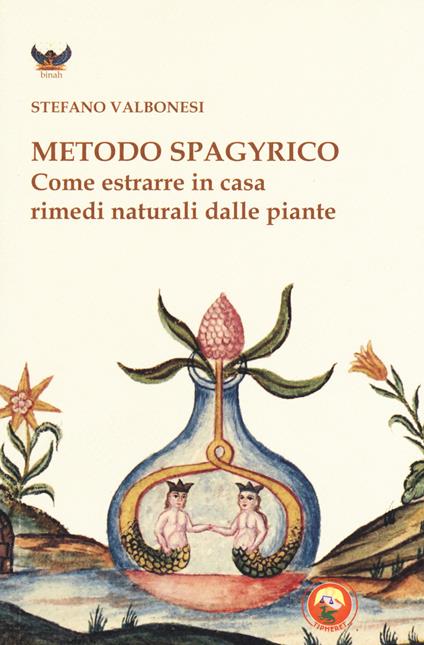 Metodo spagyrico. Come estrarre in casa rimedi naturali dalle piante - Stefano Valbonesi - copertina