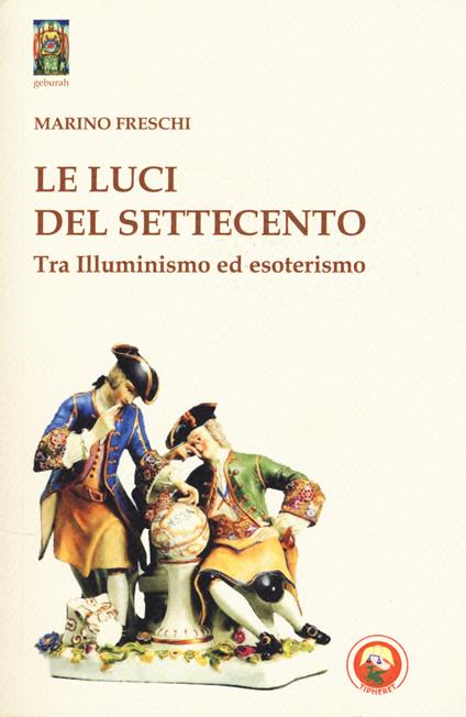 Le luci del Settecento. Tra illuminismo ed esoterismo - Marino Freschi - copertina