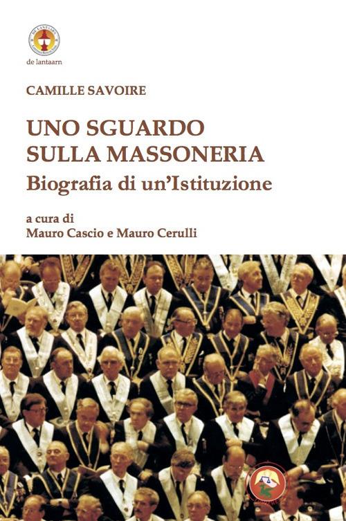 Uno sguardo sulla massoneria. Biografia di un'istituzione - Camille Savoire - copertina