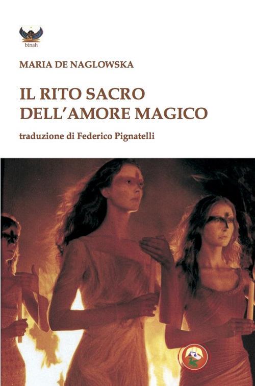 Il rito dell'amore magico - Maria Naglowska De - copertina