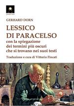 Lessico di Paracelso. Con la spiegazione dei termini più oscuri che si trovano nei suoi testi