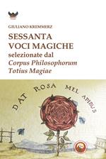 Sessanta voci magiche selezionate dal «Corpus Philosophorum Totius Magiae»