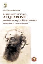 Bartolomeo Vittorio Acquarone. Antifascista, repubblicano, massone