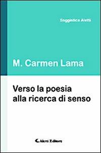 Verso la poesia alla ricerca di senso - M. Carmen Lama - copertina