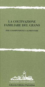 La coltivazione familiare del grano. Per l'indipendenza alimentare