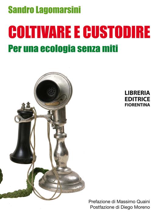 Coltivare e custodire. Per una ecologia senza miti - Sandro Lagomarsini - copertina