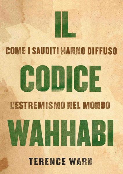 Il codice Wahhabi. Come i sauditi hanno diffuso l'estremismo nel mondo - Terence Ward - copertina