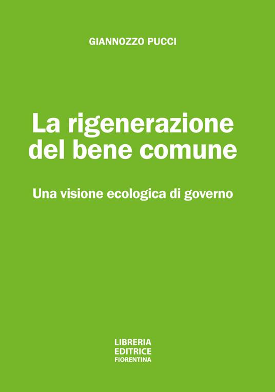 La rigenerazione del bene comune. Una visione ecologica di governo - Giannozzo Pucci - copertina