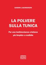 La polvere sulla tunica. Per una testimonianza cristiana più limpida e credibile