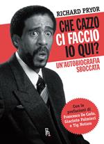 Che cazzo ci faccio io qui? Un'autobiografia sboccata