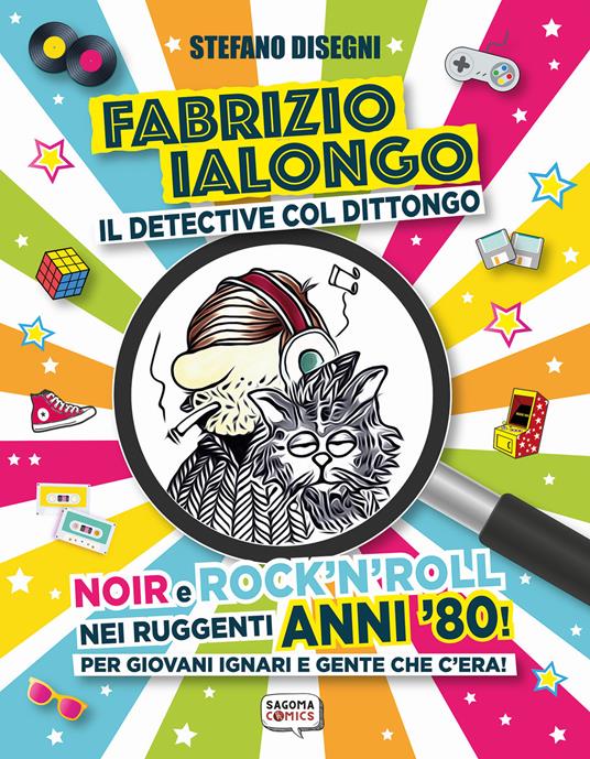 Fabrizio Ialongo. Il detective col dittongo. Noir e rock 'n' roll nei ruggenti anni '80! Per giovani ignari e gente che c'era! Ediz. illustrata - Stefano Disegni - copertina