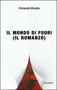 Il mondo di fuori (il romanzo) - Fernanda Moneta - copertina