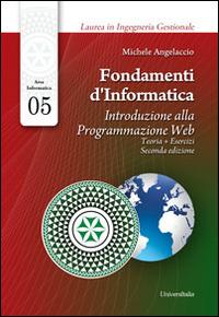 Fondamenti d'informatica. Introduzione alla programmazione web. Teoria + esercizi - Michele Angelaccio - copertina