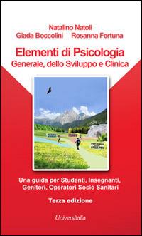 Elementi di psicologia generale, dello sviluppo e clinica. Una guida per studenti, insegnanti, genitori, operatori socio-sanitari - Natalino Natoli,Giada Boccolini,Rosanna Fortuna - copertina