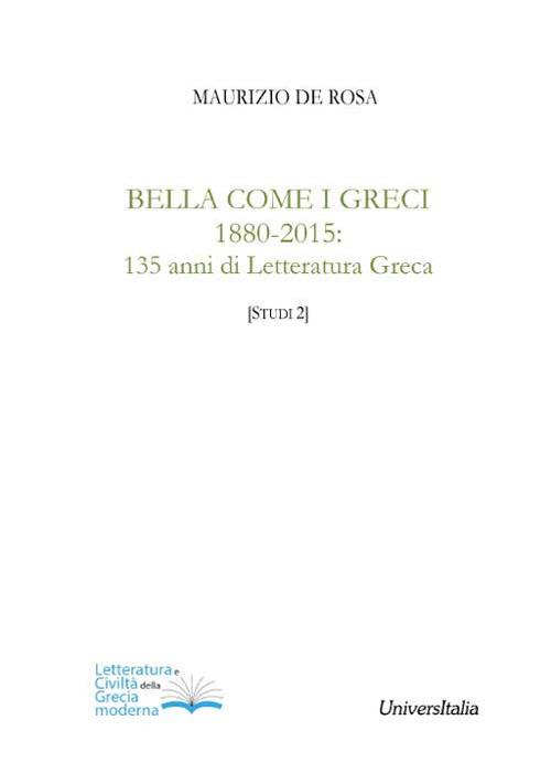 Bella come i greci 1880-2015. 135 anni di letteratura greca - Maurizio De Rosa - copertina