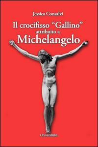 Il crocifisso «Gallino» attribuito a Michelangelo - Jessica Consalvi - copertina