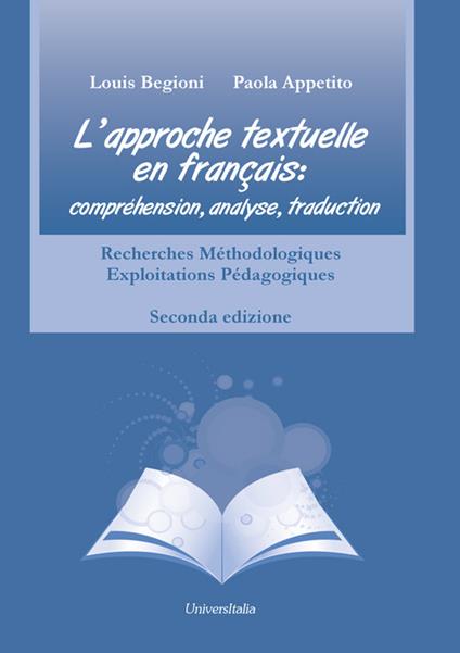 L' approche textuelle en français. Compréhension, analyse, traduction. Recherches méthodologiques exploitations pédagogiques. Ediz. italiana e francese - Louis Begioni,Paola Appetito - copertina