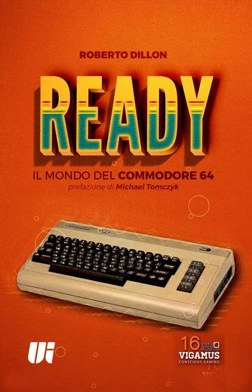 Ready. Il mondo del Commodore 64 - Roberto Dillon - Libro - Universitalia -  Conscious Gaming. Manuale cultura videog. | laFeltrinelli