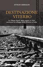 Destinazione Viterbo. La «Roma Nord» dalle origini al 1945 attraverso lo sviluppo della ferrovia in Italia