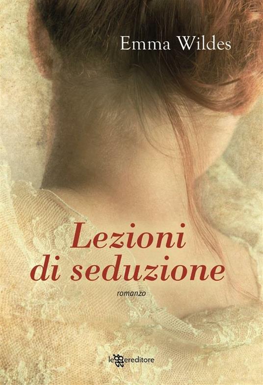 Lezioni di seduzione - Emma Wildes,A. Gasbarro - ebook