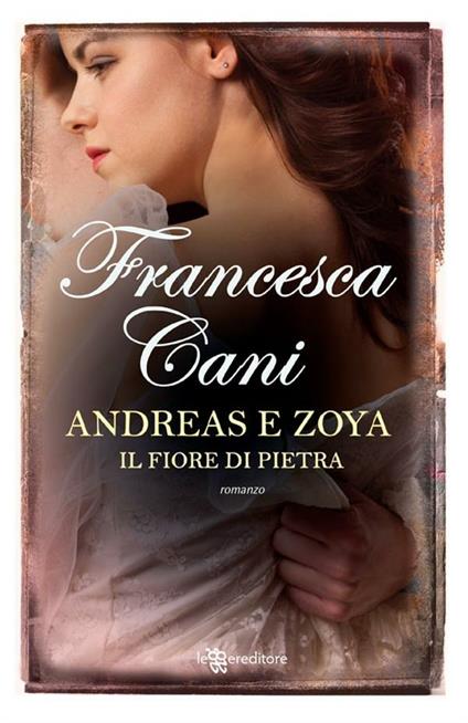 Andreas e Zoya. Il fiore di pietra - Francesca Cani - ebook