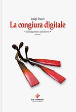 La congiura digitale. Dall'algoritmo alla libertà