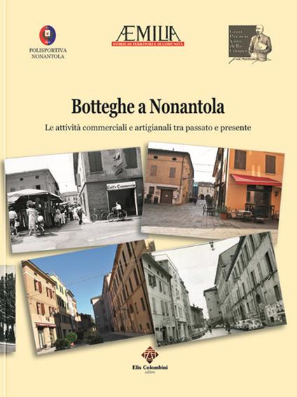 Botteghe a Nonantola. Le attività commerciali e artigianali tra passato e presente - Massimo Baldini,Pamela Tavernari - copertina