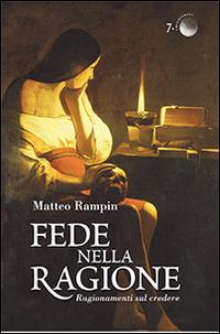 Fede nella ragione. Ragionamenti sul credere - Matteo Rampin - copertina