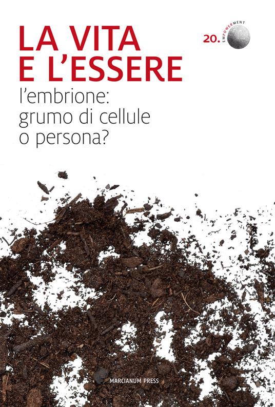 La vita e l'essere. L'embrione: grumo di cellule o persona? - copertina