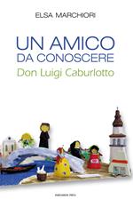 Un amico da conoscere. Don Luigi Caburlotto