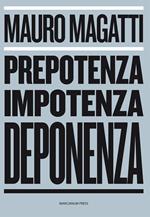 Prepotenza, impotenza, deponenza