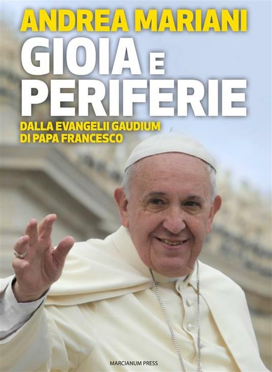 Gioia e periferie. Dalla Evangelii Gaudium di Papa Francesco - Andrea Mariani - ebook