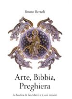 Arte, Bibbia, preghiera. La basilica di San Marco e i suoi mosaici