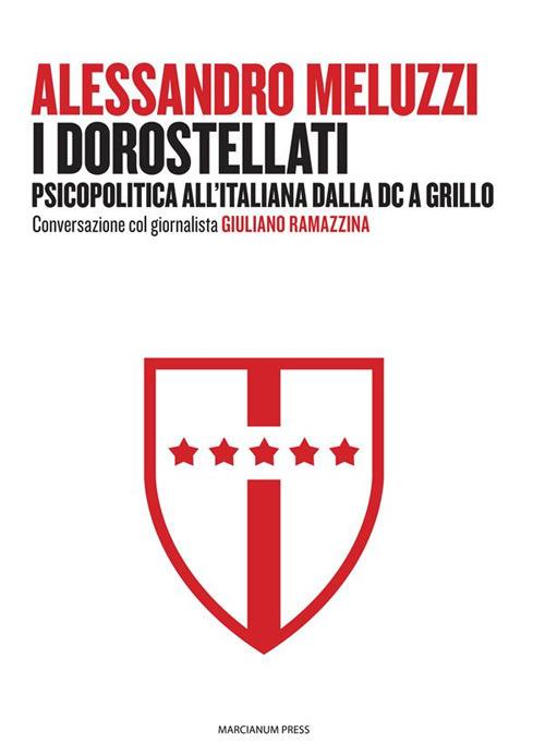 I dorostellati. Psicopolitica all'italiana dalla DC a Grillo. Conversazione col giornalista Giuliano Ramazzina - Alessandro Meluzzi,Giuliano Ramazzina - ebook